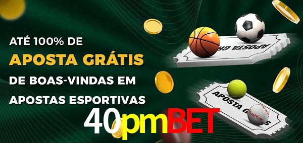 40pmbet Ate 100% de Aposta Gratis