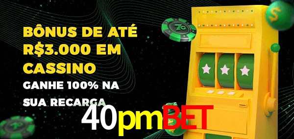 40pmbet melhor bônus de depósito